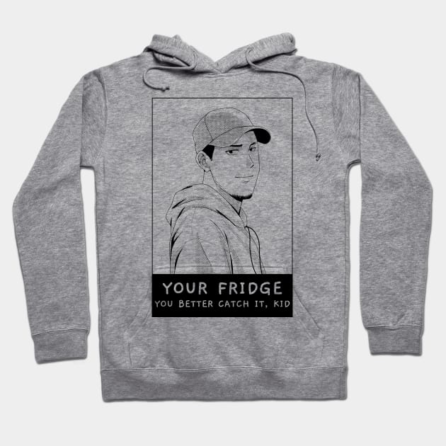 Your Fridge. You Better Catch It Kid. Hoodie by TeachUrb